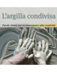 L'argilla condivisa. Parole chiave per accompagnare alla creatività