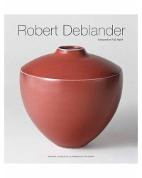 Robert Deblander. Œuvres céramiques - Editions Ateliers d'Art de France - métiers d'art