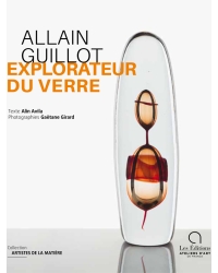 Allain Guillot, Explorateur du verre - Editions Ateliers d'Art de France - métiers d'art