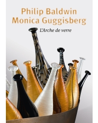 Philip Baldwin et Monica Guggisberg, L’arche de verre - Editions Ateliers d'Art de France