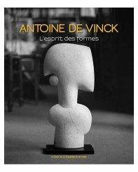 Antoine de Vinck. L'esprit des formes