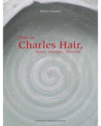 Pour un Charles Hair, notes, voyages en rêveries - Editions Ateliers d'Art de France