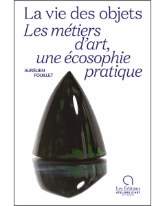 La vie des objets. Les métiers d'art, une écosophie pratique 